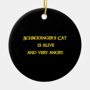 Funny Quantum Dilemma - Schrödinger’s Cat is Angry Ceramic Ornament