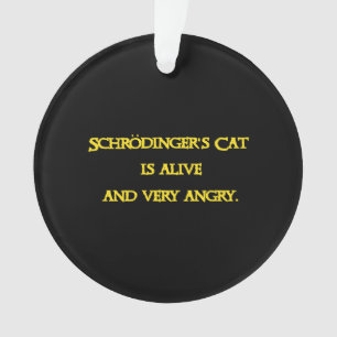 Funny Quantum Dilemma - Schrödinger’s Cat is Angry Ornament
