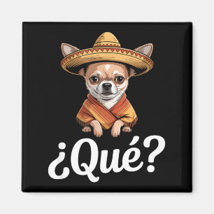Funny qué sceptical chihuahua sombrero saying Funn Magnet