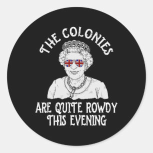 Funny Queen Elizabeth 4th Of July Colonies Are Row Classic Round Sticker