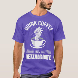 Funny Quetzalcoatl Coffee Aztec Serpent Hail Quetz T-Shirt