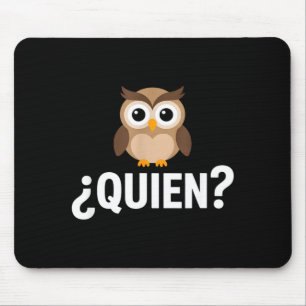Funny quien owl sarcastic spanish saying Funny qui Mouse Pad