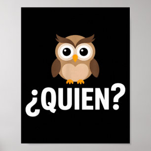 Funny quien owl sarcastic spanish saying Funny qui Poster