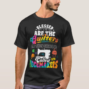 Funny Quilting Blessed Are The Quilters Piecemaker T-Shirt