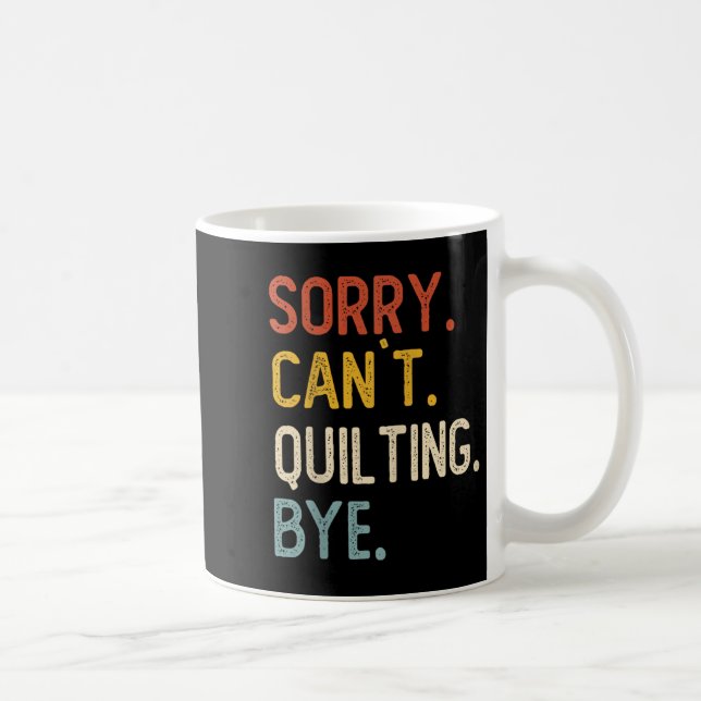 Funny Quilting For Women Sorry Can't Quilting Bye  Coffee Mug (Right)