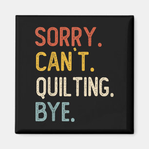 Funny Quilting For Women Sorry Can't Quilting Bye  Magnet