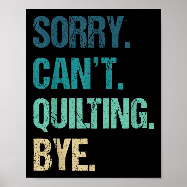 Funny Quilting For Women Sorry Can't Quilting Bye  Poster (Front)