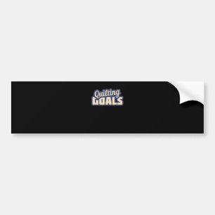 Funny Quilting Goals Quilting Bumper Sticker