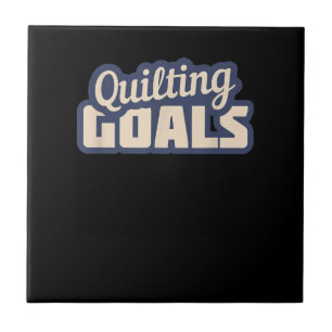 Funny Quilting Goals Quilting Ceramic Tile