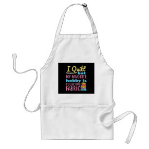 Funny Quilting I Quilt But My Hobby Is Collecting Standard Apron