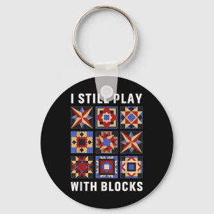 Funny Quilting I Still Play With Blocks Quilt Patt Key Ring