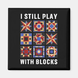 Funny Quilting I Still Play With Blocks Quilt Patt Magnet