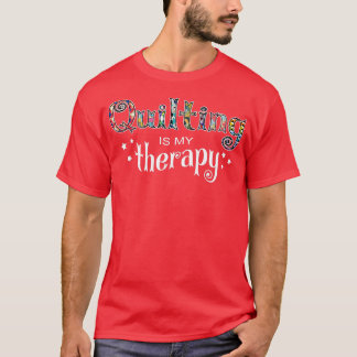 Funny Quilting Is My Therapy  Gift Novelty  T-Shirt