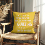 Funny Quilting Problems Quote for Quilters Yellow Cushion<br><div class="desc">Fun throw pillow in sunny yellow with a funny quote that all quilters can relate to about quilting with an empty bobbin and not realising it until it is too late.</div>