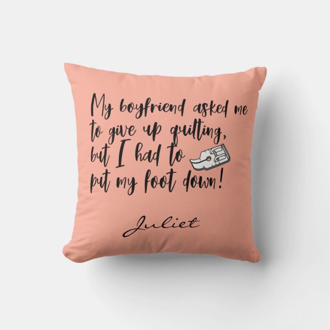 Funny Quilting Put My Foot Down Sewing Quote Cushion (Front)