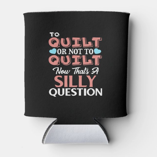 Funny Quilting Quote To Quilt Or Not To Quilt Can Cooler (Front)