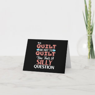 Funny Quilting Quote To Quilt Or Not To Quilt Card
