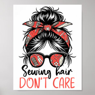 Funny Quilting Seamstress Sewing Hair Don't Care T Poster