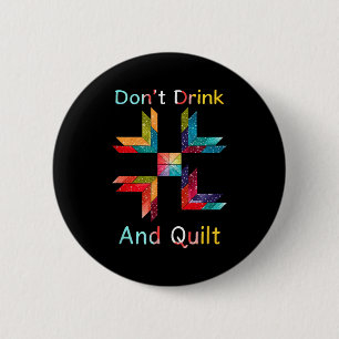 Funny Quilting Sewing Don't Drink And Quilt Gift F 6 Cm Round Badge