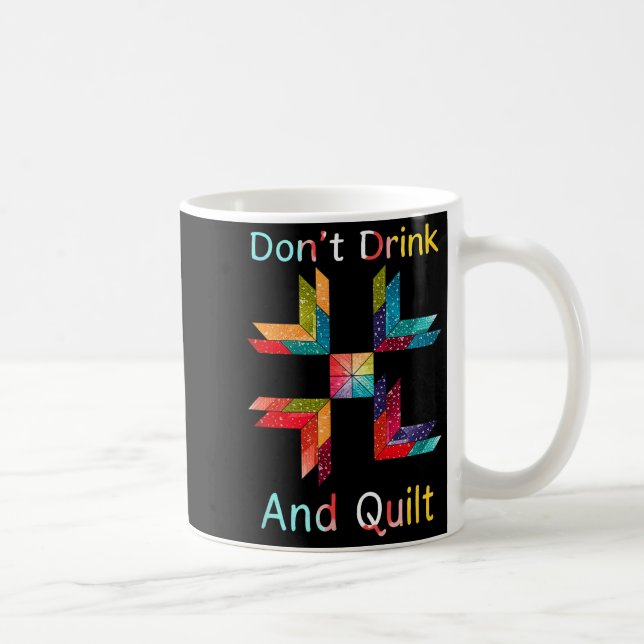 Funny Quilting Sewing Don't Drink And Quilt Gift F Coffee Mug (Right)
