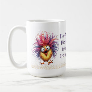 Funny Quirky Chicken Don't Hide Your Crazy Mug