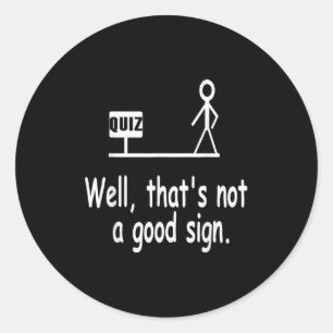 Funny Quiz Joke Stick Figure Not A Great Sign Pun  Classic Round Sticker