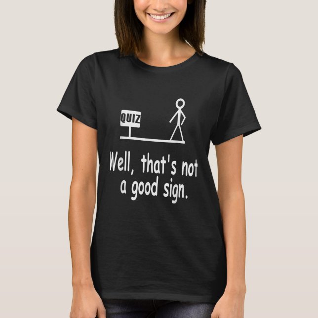 Funny Quiz Joke Stick Figure Not A Great Sign Pun  T-Shirt (Front)