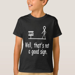 Funny Quiz Joke Stick Figure Not A Great Sign Pun  T-Shirt