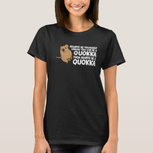 Funny Quokka Always Be Yourself Unless You Can Be T-Shirt