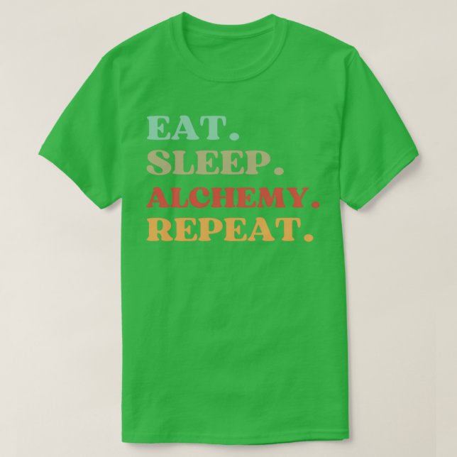 FUNNY QUOTE ABOUT ALCHEMY EAT SLEEP ALCHEMY REPEAT T-Shirt (Design Front)