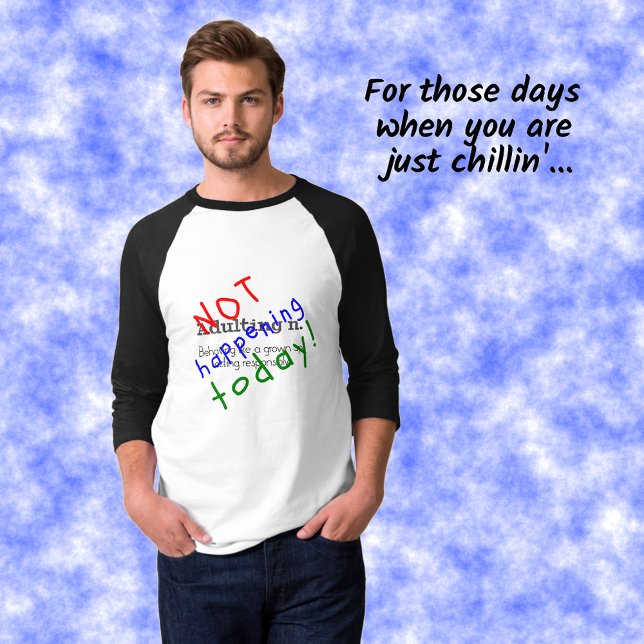 Funny quote adulting not happening today T-Shirt (Showing black sleeves option)