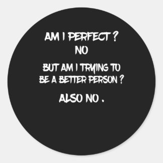 Funny quote - Am i perfect ? No . Classic Round Sticker