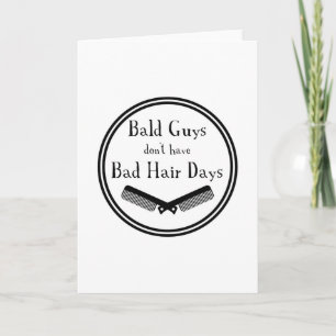 Funny Quote - Bald Guys Don't Get Bad Hair Days Card
