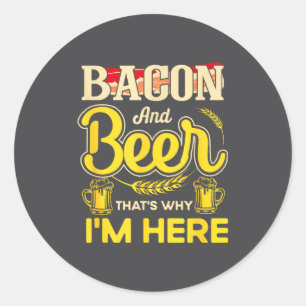 Funny Quote Breakfast Bacon And Beer That's Why I' Classic Round Sticker
