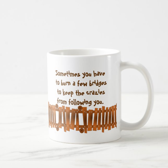 Funny Quote, Burn a Few Bridges, Keep Crazies Coffee Mug (Right)