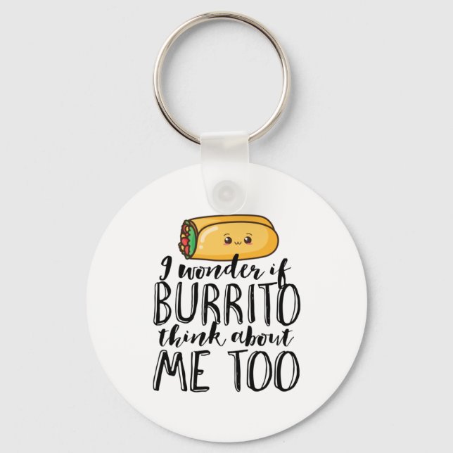 Funny Quote Burrito and Mexican Food Lover Key Ring (Front)