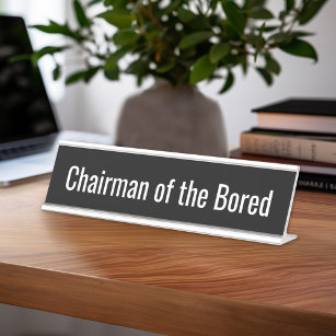 Funny Quote - Chairman of the Bored Desk Name Plate