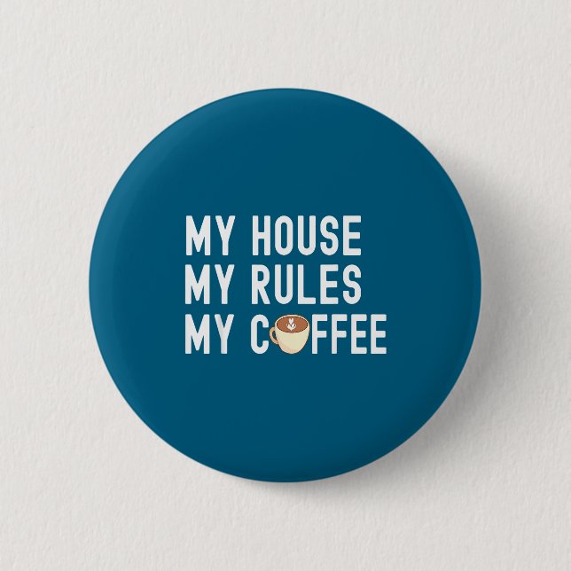 Funny Quote Coffee Lover My House My Rules My Coff 6 Cm Round Badge (Front)