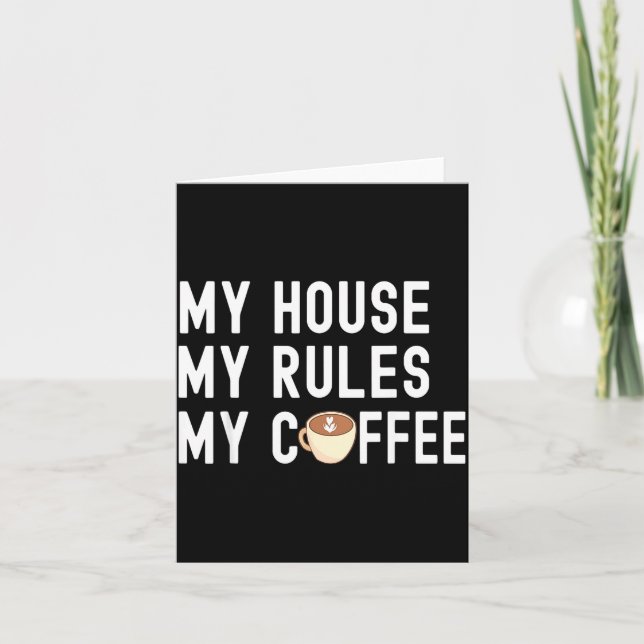 Funny Quote Coffee Lover My House My Rules My Coff Card (Front)