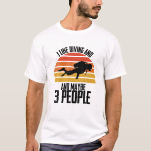 Funny Quote Diving Lover I Like Diving And Maybe 3 T-Shirt
