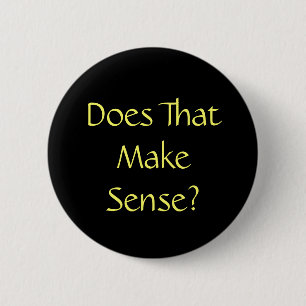 Funny Quote Does That Make Sense 6 Cm Round Badge