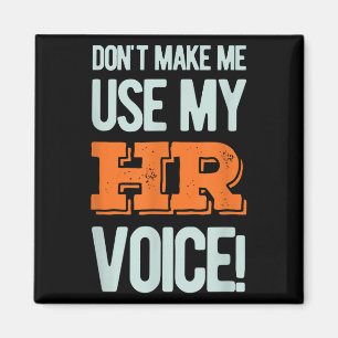 Funny Quote Don't Make Me Use My Hr Voice Design Magnet