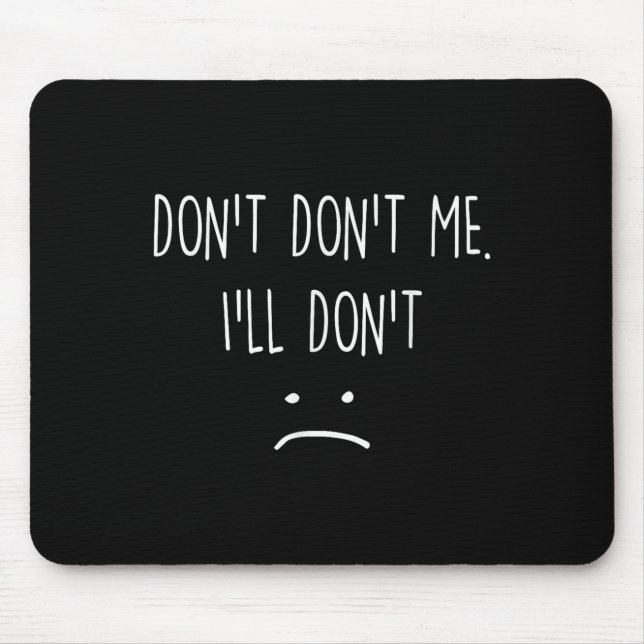 Funny Quote, Don't Me  Mouse Pad (Front)