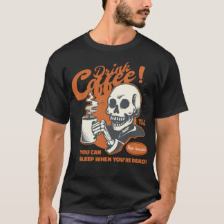 Funny Quote Drink Coffee You Can Sleep When You'Re T-Shirt