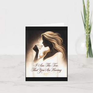 Funny quote elegant women am the tea that are card