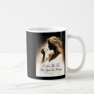 Funny quote elegant women am the tea that are coffee mug