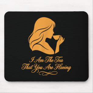 Funny quote elegant women am the tea that are mouse pad
