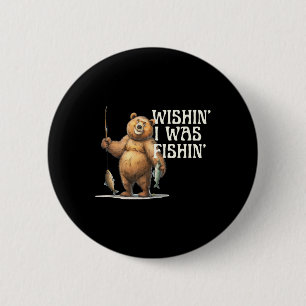 Funny Quote Fishing Bear Wishin' I Was Fishin For  6 Cm Round Badge