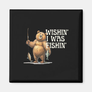 Funny Quote Fishing Bear Wishin' I Was Fishin For  Magnet