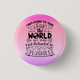 Funny Quote For Cute Plushie Lovers & Collectors 3 Cm Round Badge